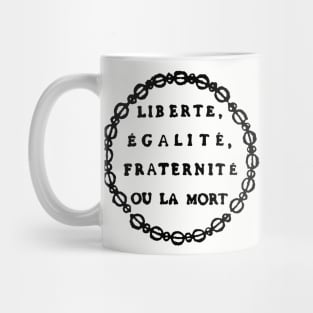 Liberté, Égalité, Fraternité Ou La Mort - Liberty, Equality, Fraternity or Death, French Revolution, Jacobin, Robespierre Mug